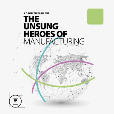 A Growth Plan for The Unsung Heroes of Manufaturing